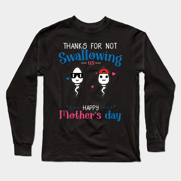 Happy Mothers Day Thanks For Not Swallowing Us for Women Long Sleeve T-Shirt by shattorickey.fashion